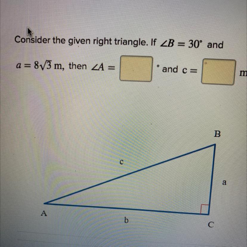 Consider The Given Right Triangle. If ZB = 30 Anda= 873 M, Then ZA =and C=m.BaAb