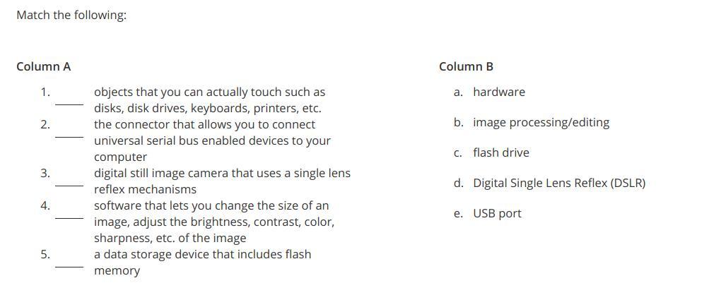 Match The Following:Column A1.objects That You Can Actually Touch Such As Disks, Disk Drives, Keyboards,