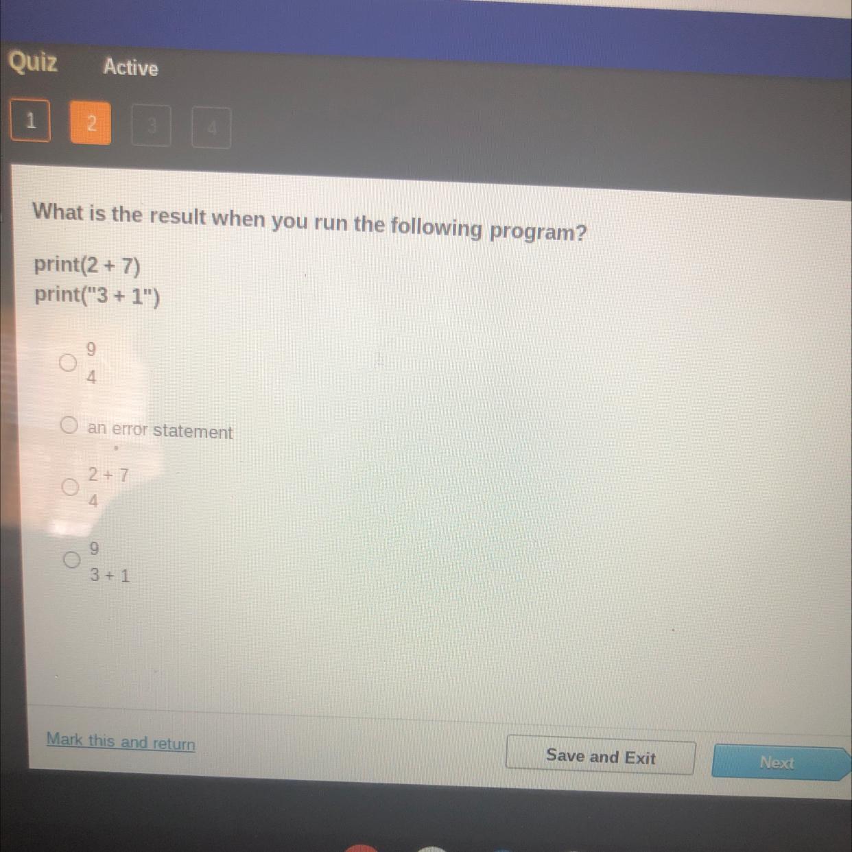 Vhat Is The Result When You Run The Following Program?rint(2 + 7)rint("3+ 1")4O An Error Statement2+7o4093