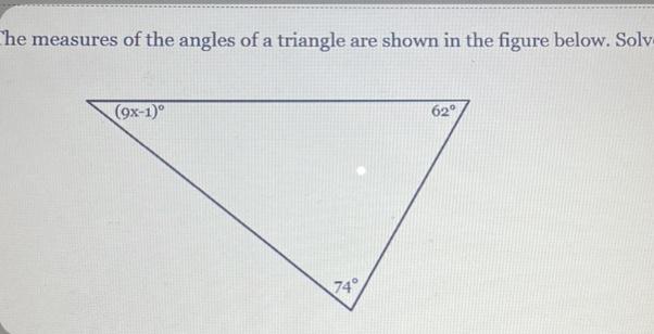 The Measures Of The Angles Of A Triangle Are Shown In The Figure Below. Solve For X.(9x-1)7462 PLS HURRY!!
