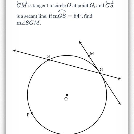 GM Is Tangent To Circle O At Point G, And GSis A Secant Line. If MGS = 84, Findm/SGM.