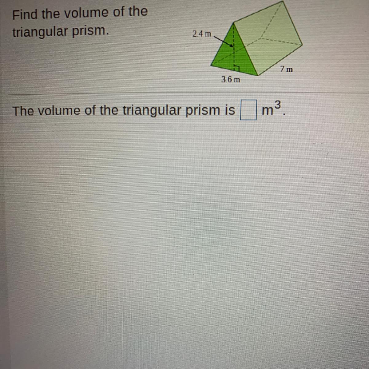Find The Volume Of Thetriangular Prism.24 M7 M3.6 MThe Volume Of The Triangular Prism Ism3