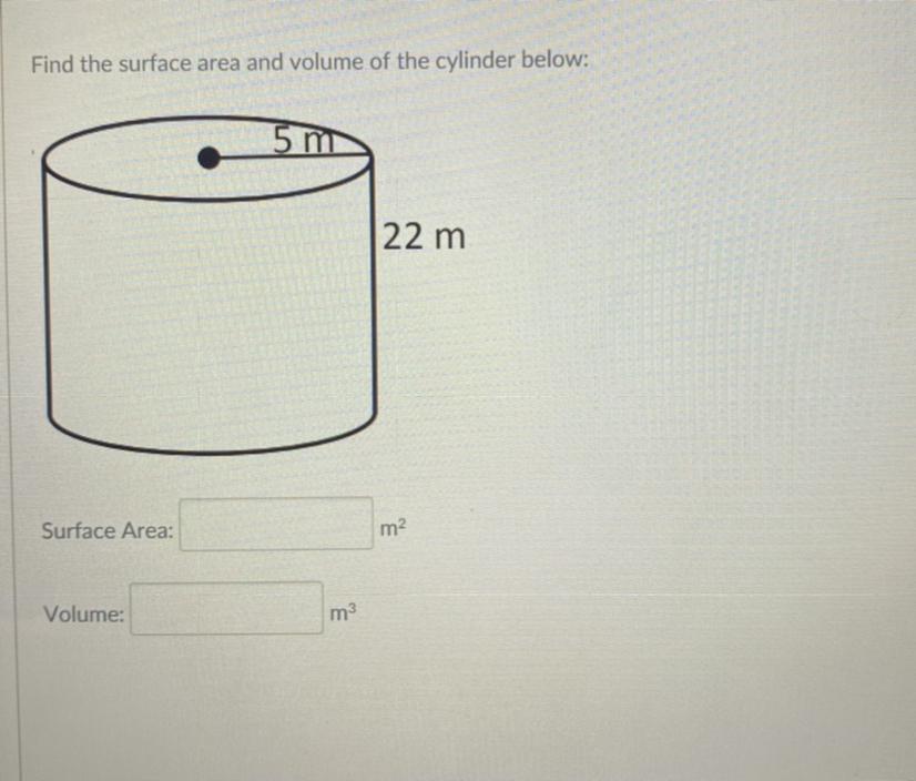 :) Find The Surface Area And Volume Of The Cylinder Below:5 M22 MSurface Area:m?Volume:m