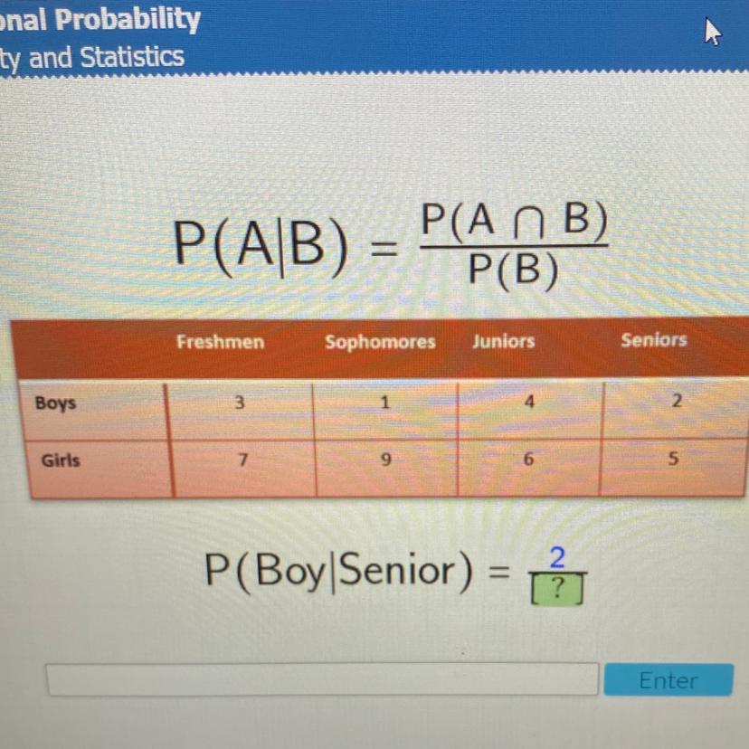 P(An B)P(AB) =P(B)FreshmenSophomoresJuniorsSeniors142.Boys39765GirlsP(Boy|Senior) =ON?