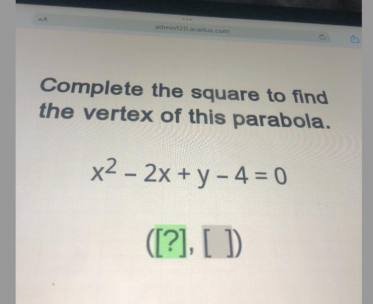 Complete The Square To Findthe Vertex Of This Parabola.x - 2x + Y - 4 = 0([?], [ ])
