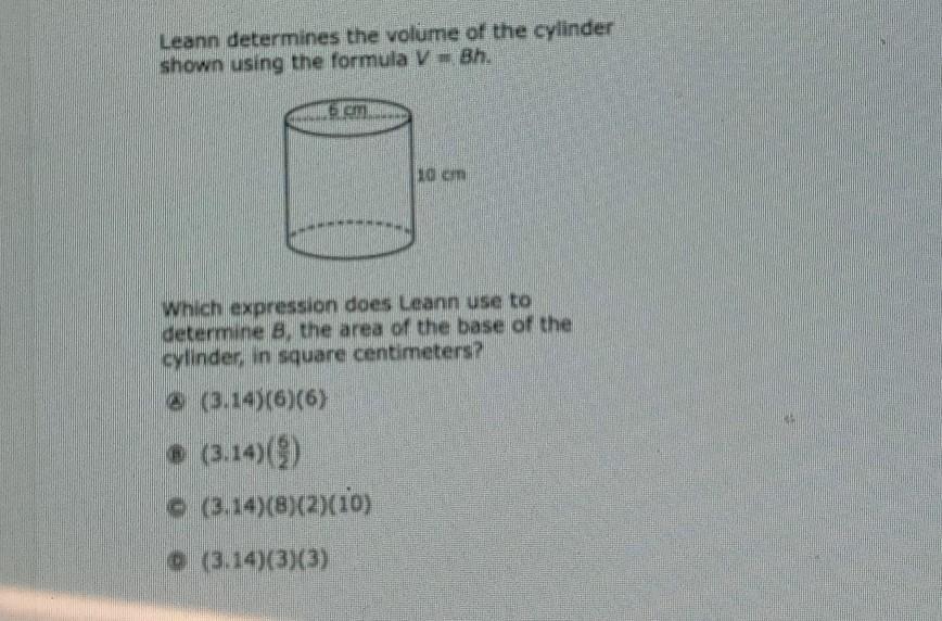Leann Determines The Volume Of The Cylinder Shown Using The Formula V=Bh. 