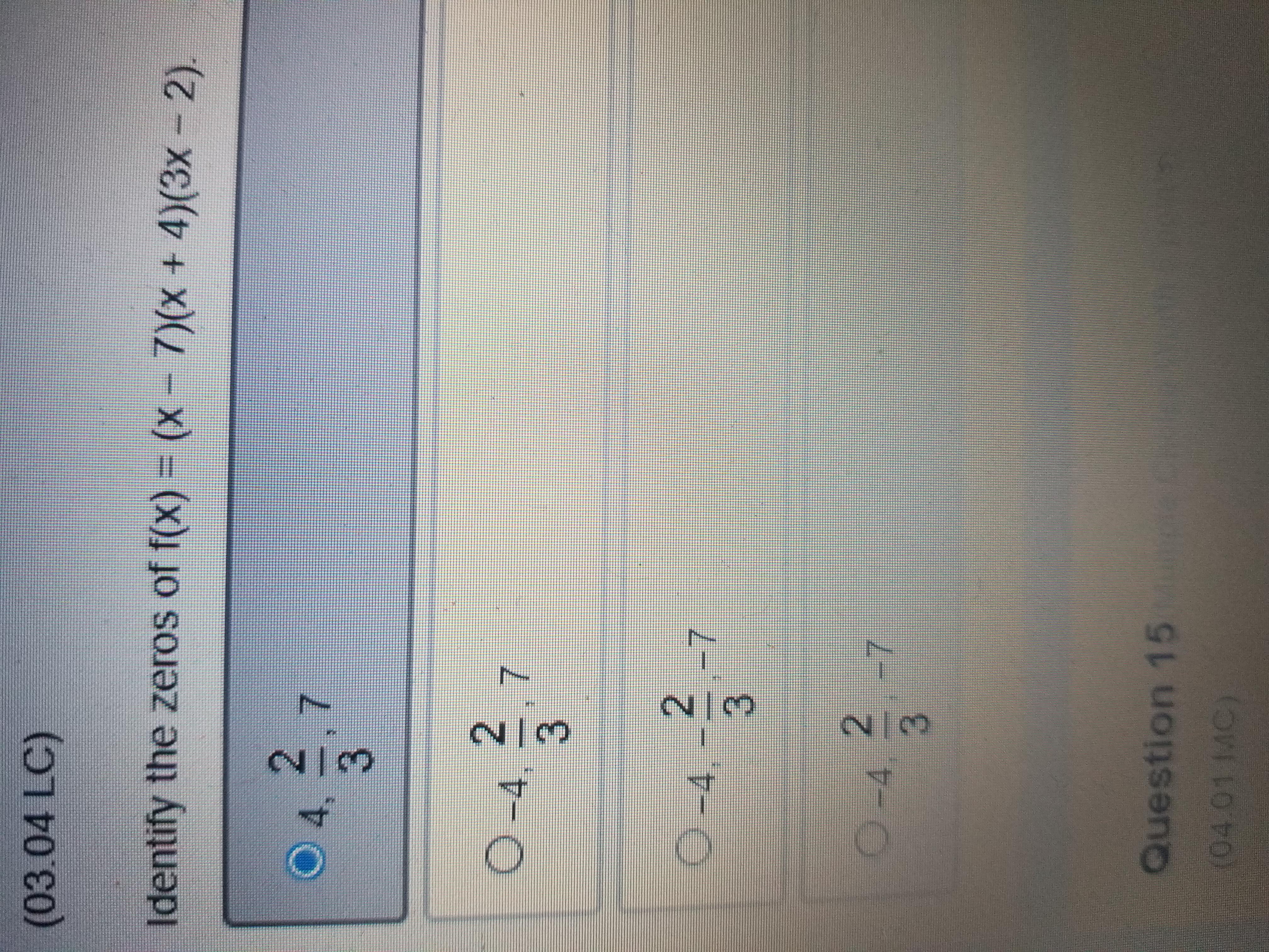 Identify The Zeros Of F(x)= (x-7)(x+4)(3x-2) Choices: