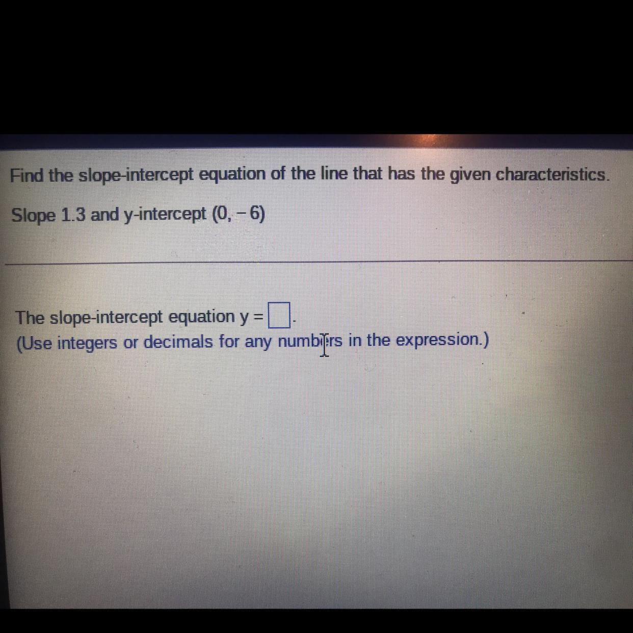 Find The Slope Intercept Equation Of The Line That Has The Given Characteristics. Slope 1.3 And Y Intercept