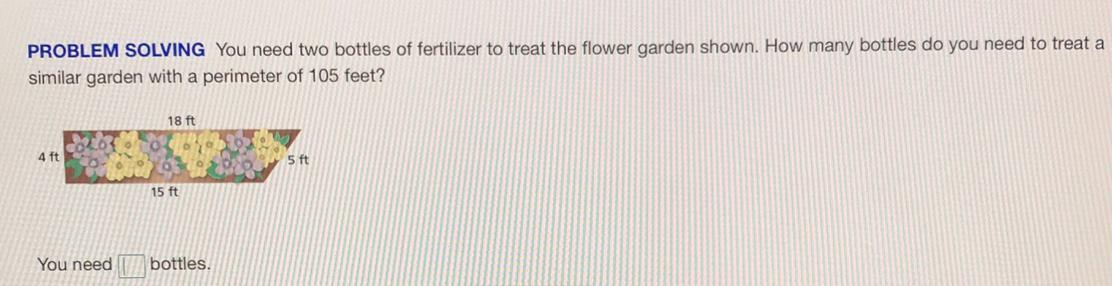 PROBLEM SOLVING You Need Two Bottles Of Fertilizer To Treat The Flower Garden Shown. How Many Bottles