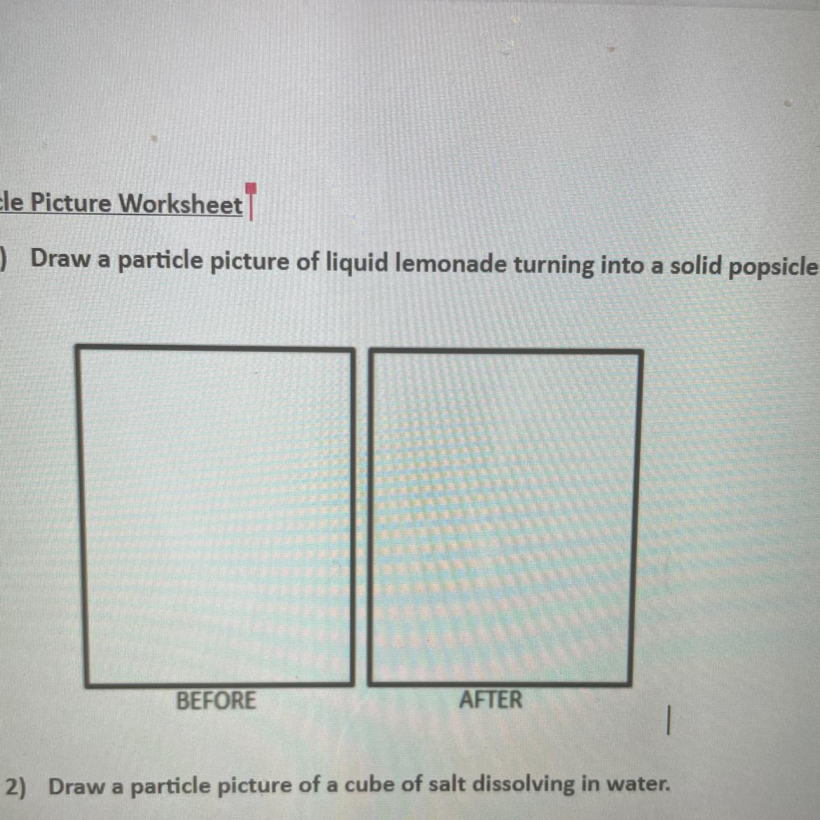 1) Draw A Particle Picture Of Liquid Lemonade Turning Into A Solid Popsicle BEFOREAFTER