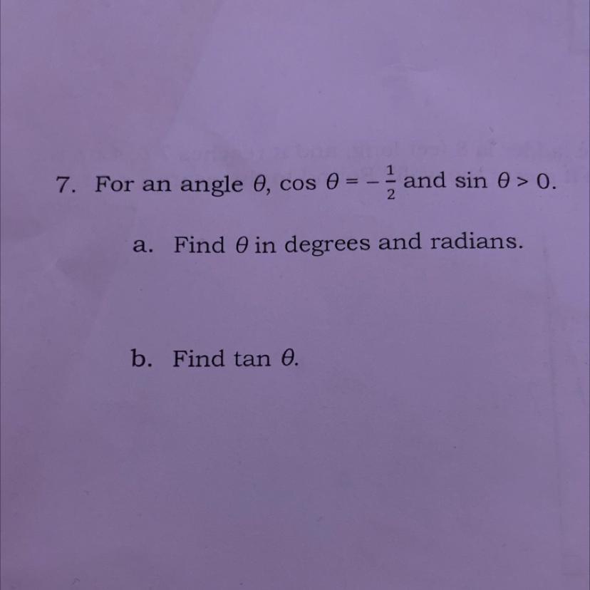 For An Angle 0, Cos 0 = -1/2 Sin 0 &gt; 0.a. Find 0 In Degrees And Radians.b. Find Tan 0.