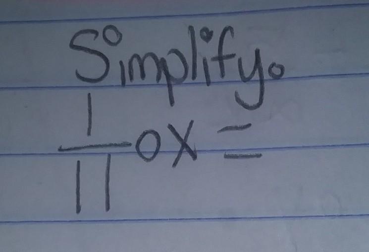 [tex] \frac{1}{11} \times X = [/tex]NEED THIS NOW/URGENTi Dont Know How To Simplify With Fractions Please