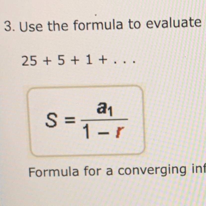 Use The Formula To Evaluate The Infinite Series. Round To The Nearest Hundredth If Necessary. 25+5+1+