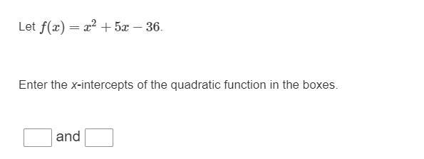 Let F(x)=x^2+5x36. Enter The X-intercepts Of The Quadratic Function In The Boxes.___and__