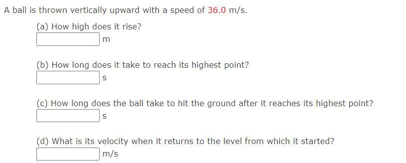 A Ball Is Thrown Vertically Upward With A Speed Of 36.0 M/s.(a) How High Does It Rise? M(b) How Long
