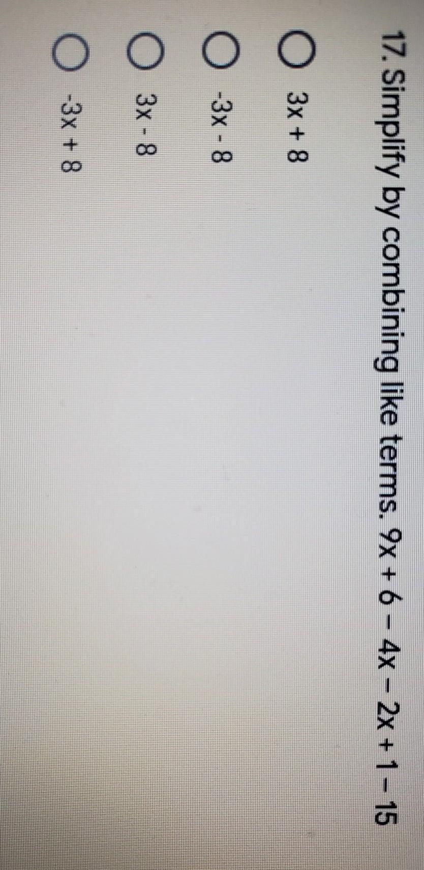 Simplify By Combining Like Terms. 9x + 6 - 4x - 2x + 1 - 15 