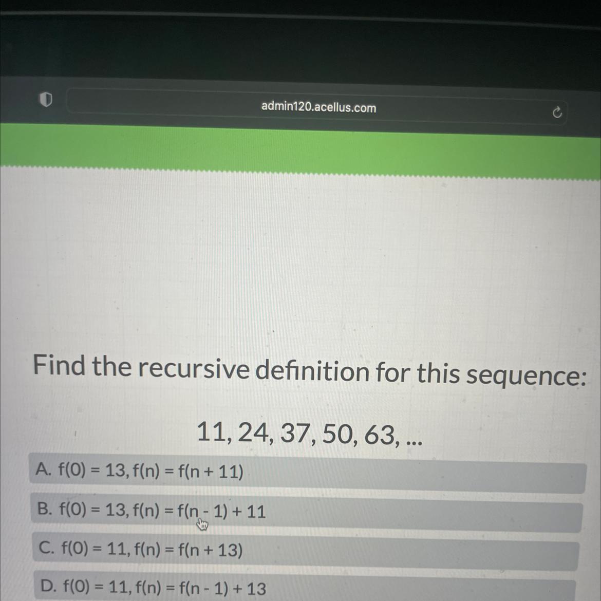 Find The Recursive Definition For This Sequence:11, 24, 37, 50, 63, ...A. F(0) = 13. F(n) = F(n + 11)