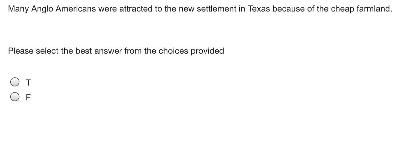 Many Anglo Americans Were Attracted To The New Settlement In Texas Because Of The Cheap Farmland. Please