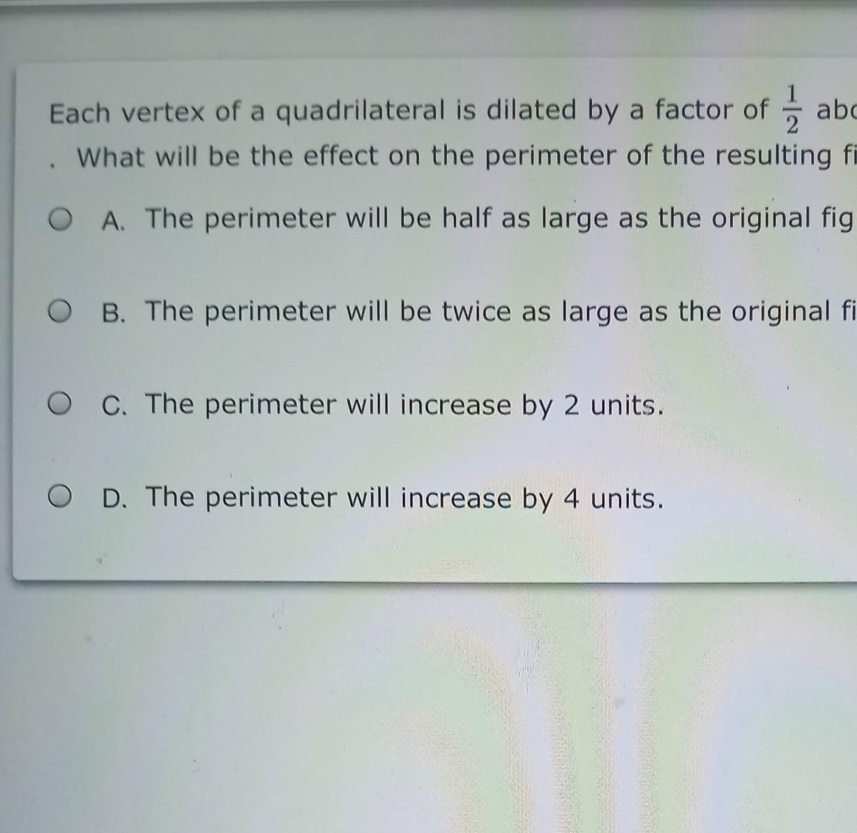 Each Vertex Of A Quadrilateral Is Dilated By A Factor Of 1/2 About The Point P (-3,7). What Will Be The