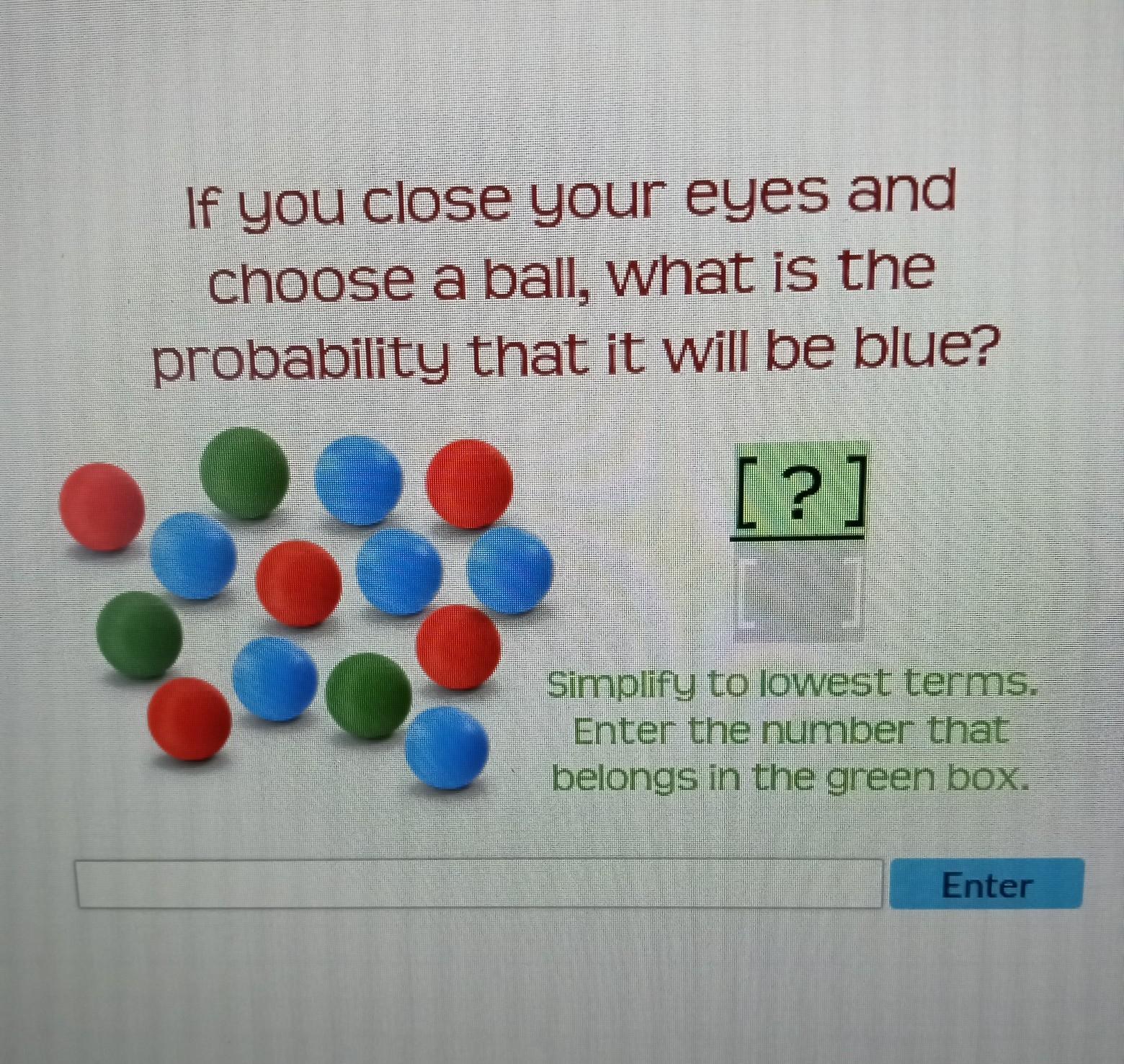 If You Close Your Eyes And Choose A Ball, What Is The Probability That It Will Be Blue? 