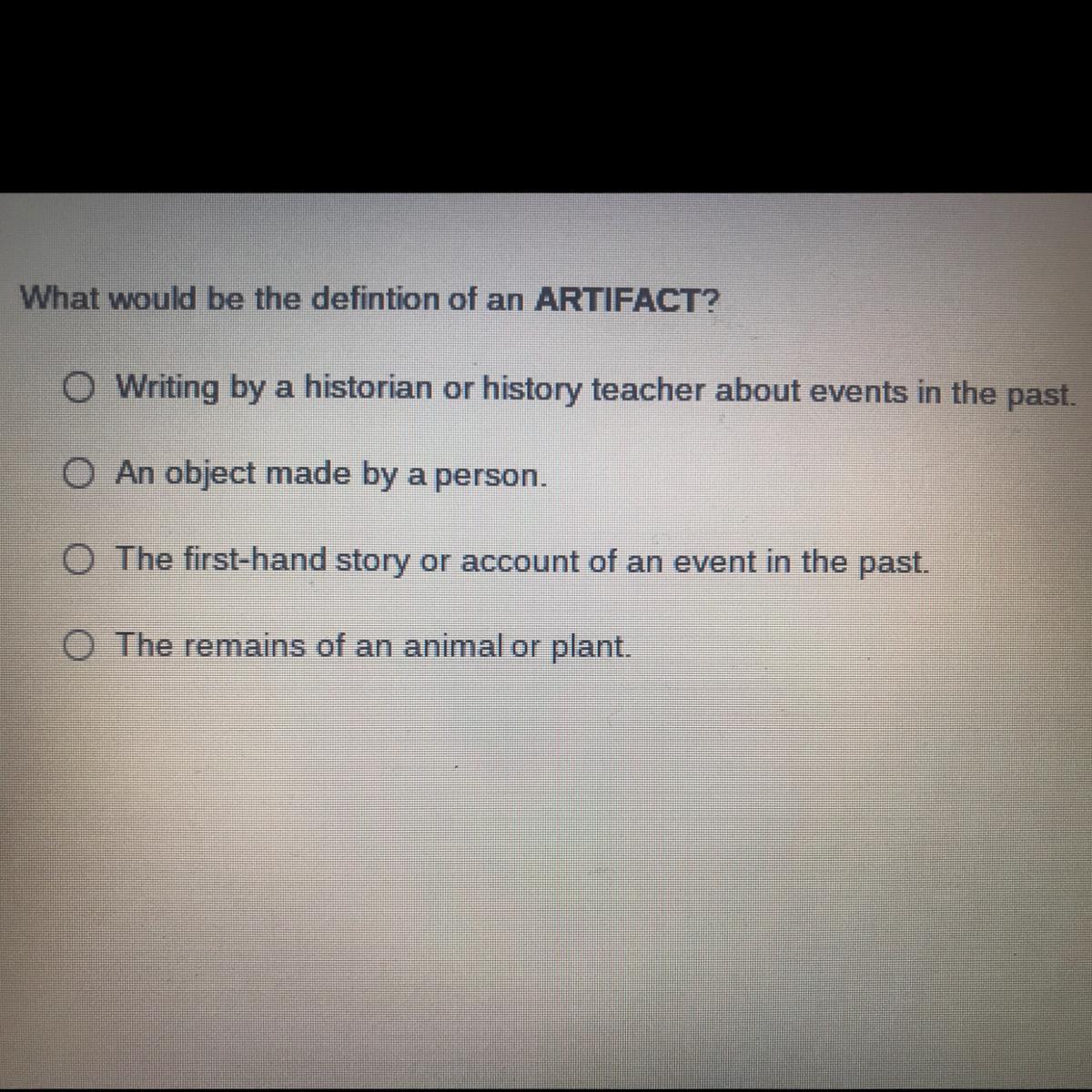 What Would Be The Defintion Of An ARTIFACT?O Writing By A Historian Or History Teacher About Events In