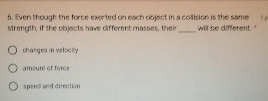 ASAP Even Though The Force Exerted On Each Object In A Collision Is The Same Strength, If The Objects