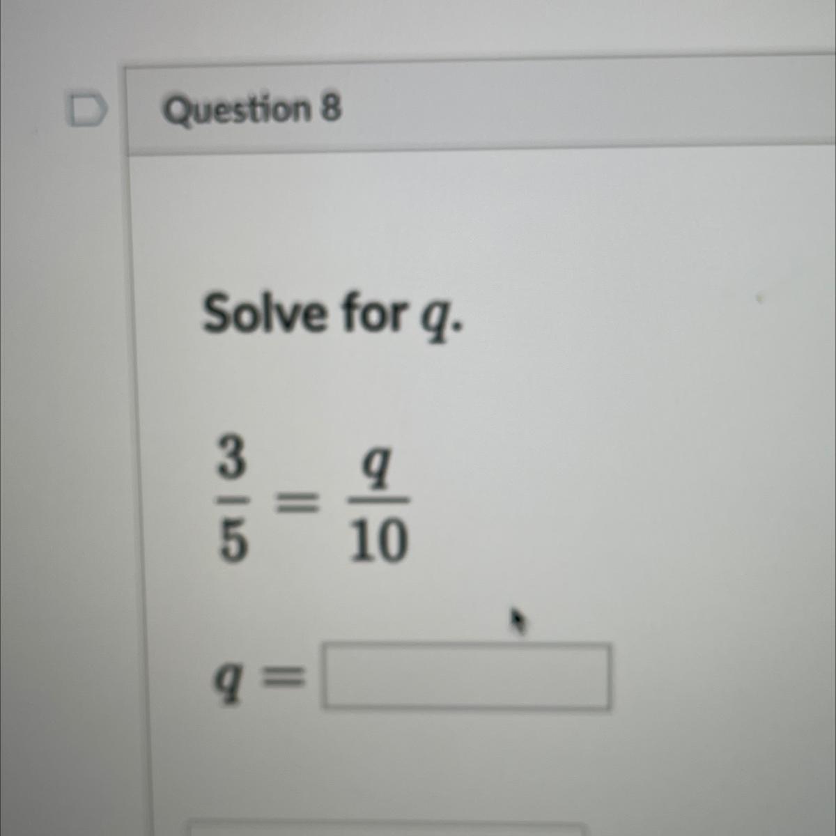 Solve For Q.3/5 = Q/10q=?
