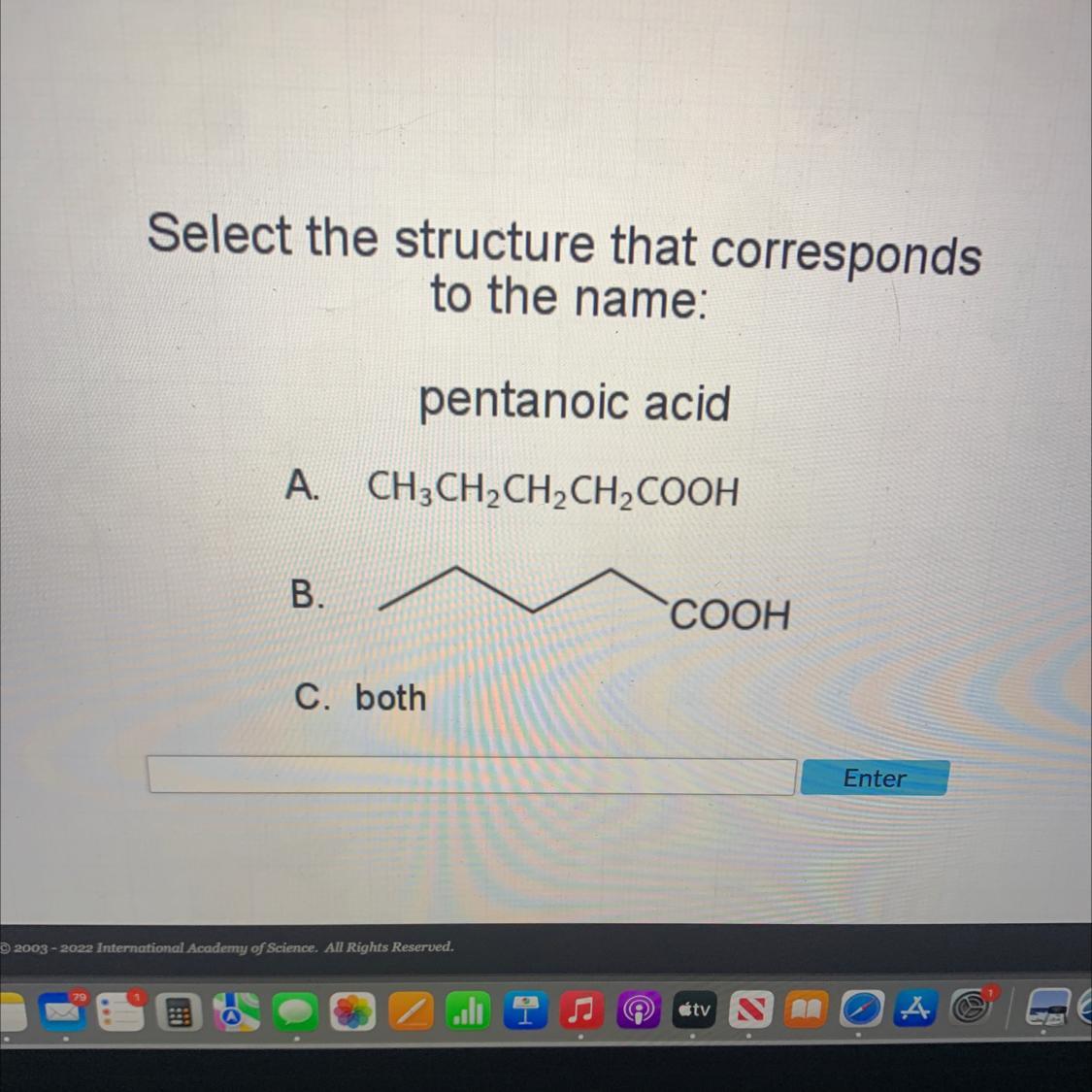 Select The Structure That Correspondsto The Name:pentanoic AcidA. CH3CHCHCHCOOHB.C. BothCOOH