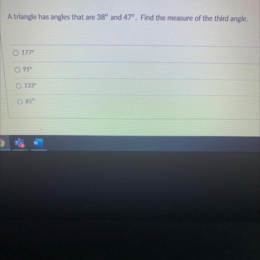 A Triangle Has Angles That Are 38 And 47. Find The Measure Of The Third Angle. 177 95 133 85 