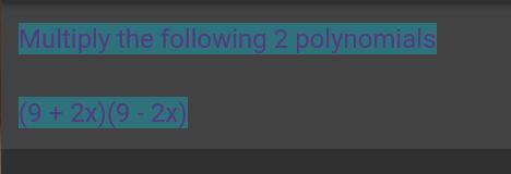 Multiply The Following 2 Polynomials(9 + 2x)(9 - 2x)