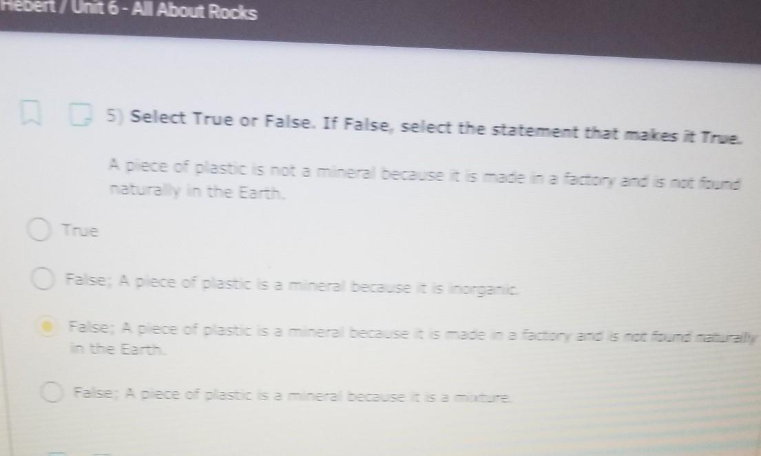 5) Select True Or False. If False, Select The Statement That Makes It True. A Piece Of Plastic Is Not