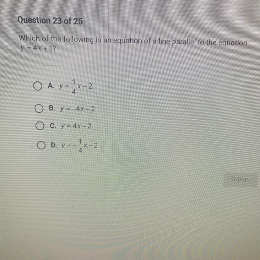 Which Of The Following Is An Equation Of A Line Parallel To The Equaticy = 4x+12O A. Y=-x-2y4O B. Y =