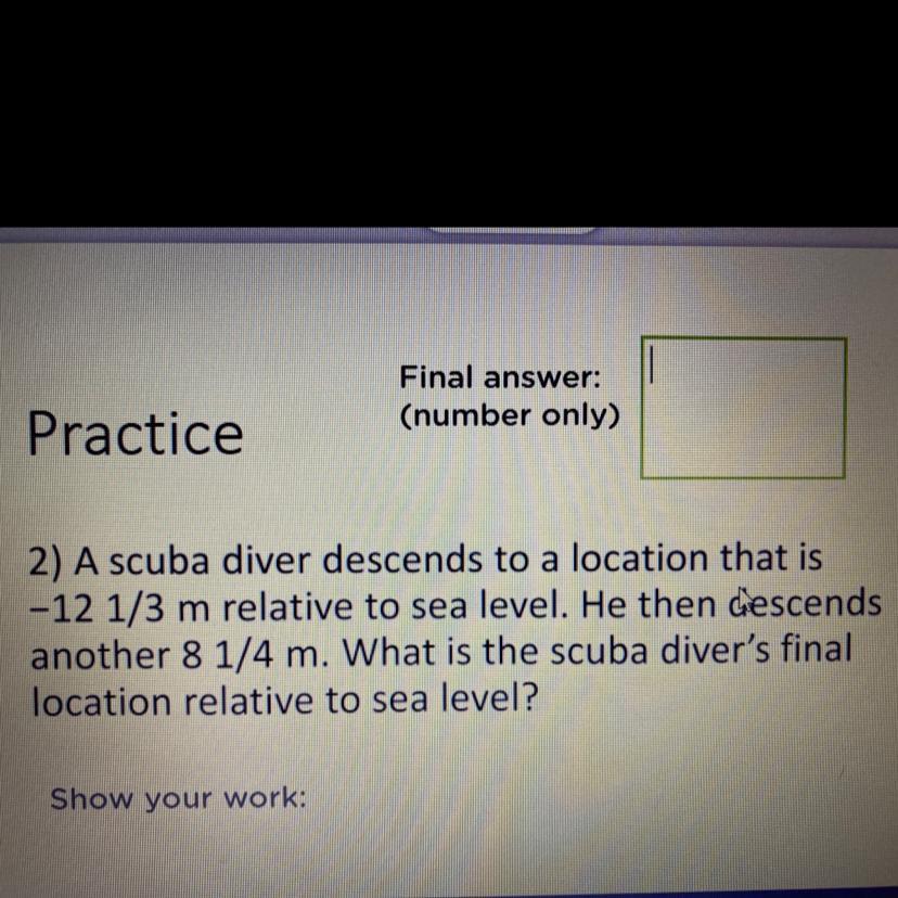 2) A Scuba Diver Descends To A Location That Is -12 1/3 M Relative To Sea Level. He Then Descends Another