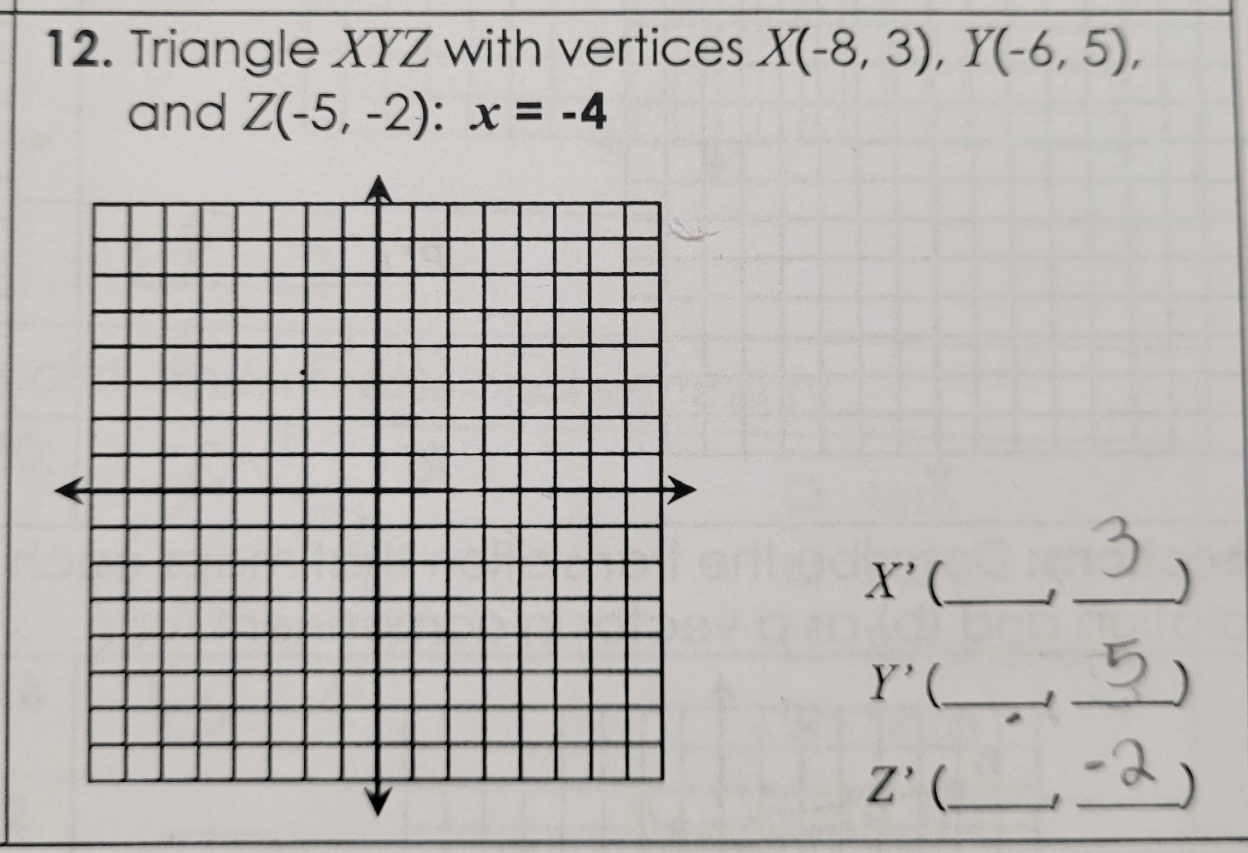 Triangle XYZ With Vertices X(-8, 3), Y(-6, 5), And Z(-5, -2): X = -4