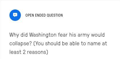 Why Did Washington Fear His Army Would Collapse? (You Should Be Able To Name At Least 2 Reasons)