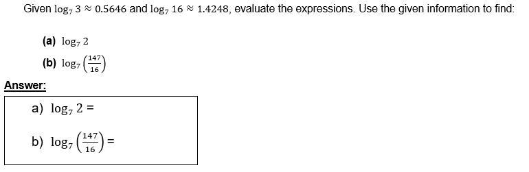 Given Log_730.5646 And Log_7161.4248, Evaluate The Expressions. Please Show Work Using Given Values.