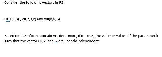 Consider The Following Vectors In R3:u=(1,1,3) , V=(2,3,k) And W=(k,6,14)Based On The Information Above,