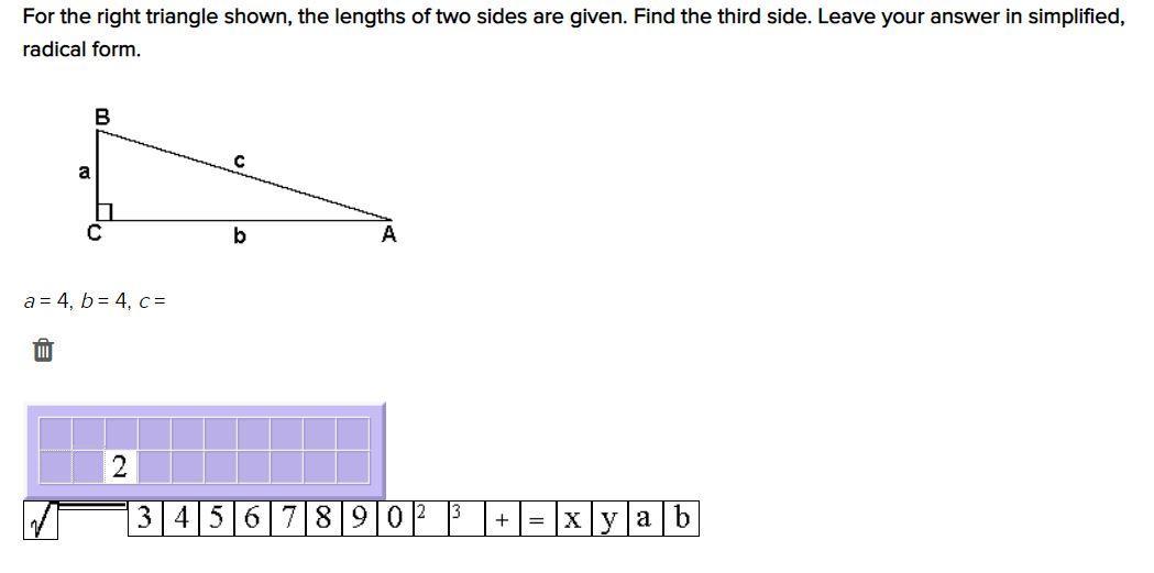 For The Right Triangle Shown, The Lengths Of Two Sides Are Given. Find The Third Side. Leave Your Answer