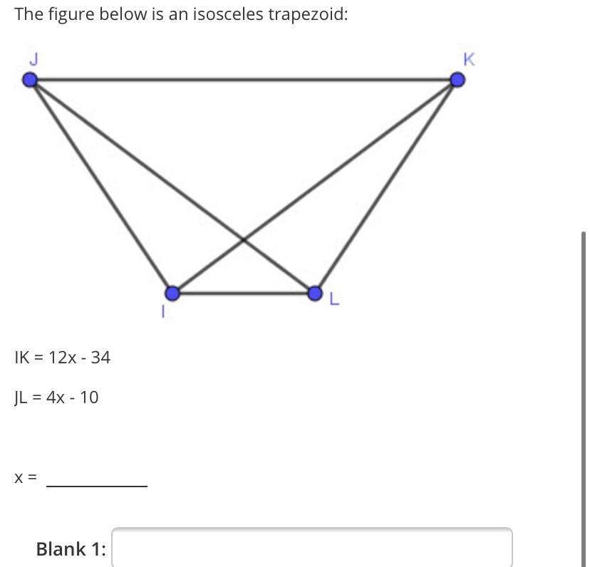 The Figure Below Is An Isosceles Trapezoid:KLIK = 12x - 34IL = 4x - 10X =Blank 1: