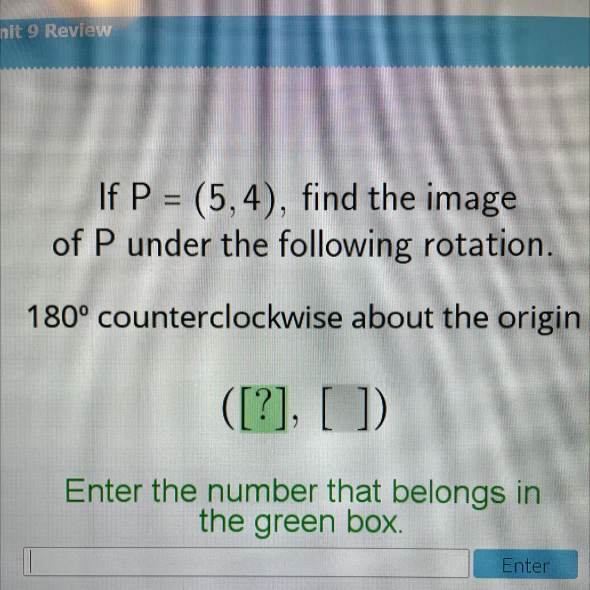 If P=(5,4), Find The Image Of P Under The Following Rotation.180 Counterclockwise About The Origin.([?],