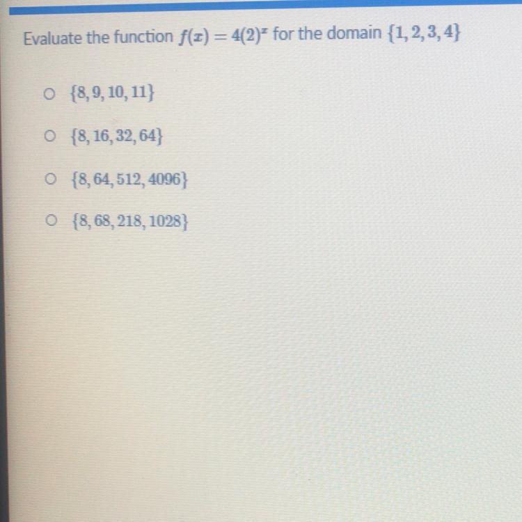 Evaluate The Function F(x) = 4(2)" For The Domain {1,2,3,4}{8, 9, 10, 11){8, 16, 32, 64){8,64,512, 4096}{8,