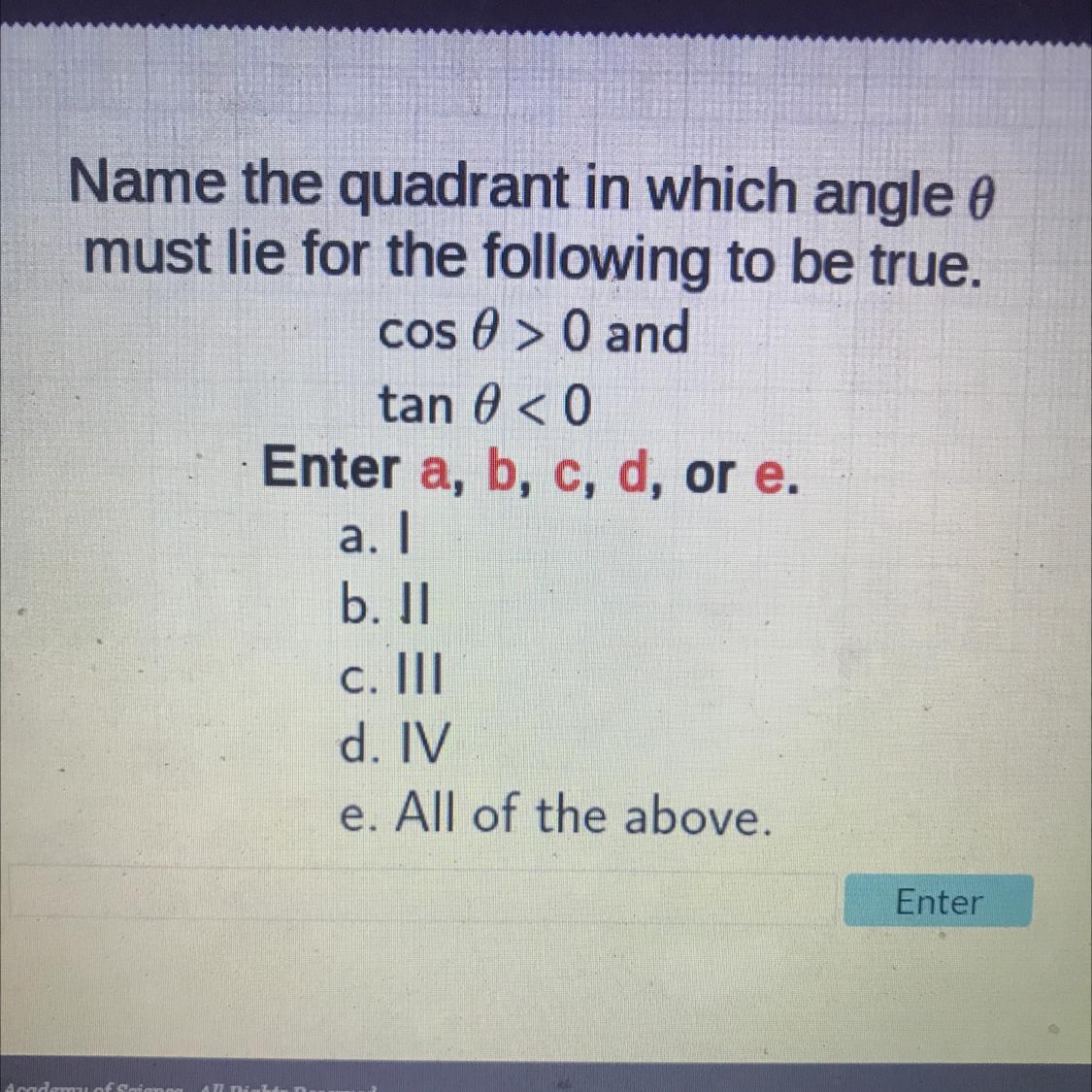 Name The Quadrant In Which Angle 0must Lie For The Following To Be True.cos &gt; 0 Andtan 0 &lt;0Enter