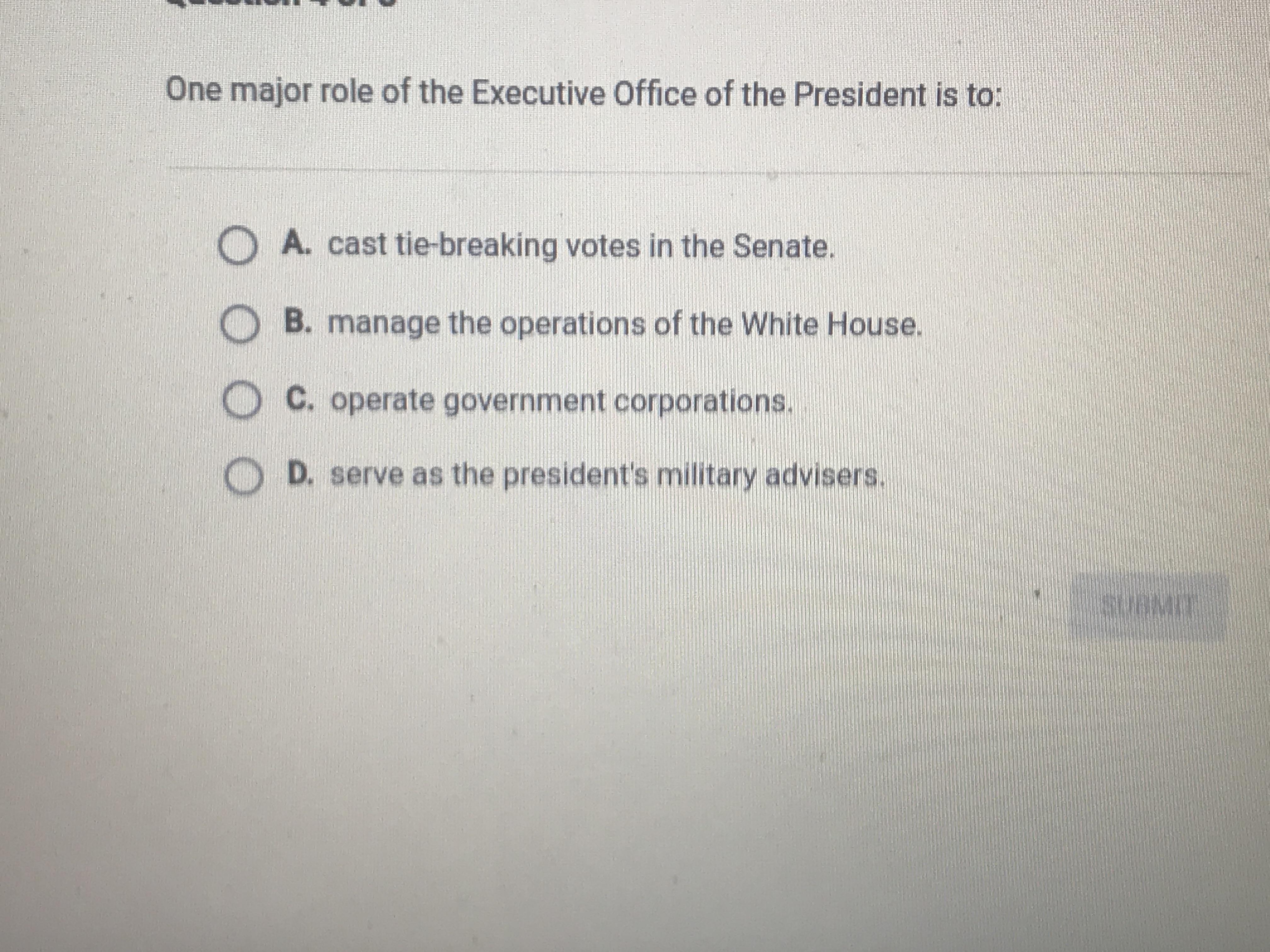 Please Answer Asap!! One Major Role Of The Executive Office Of The President Is To: