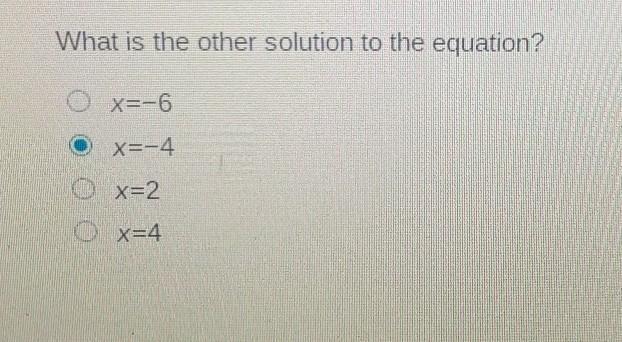 What Is The Other Solution To The Equation?A: X=-6B: X=-4C: X=2D: X=4