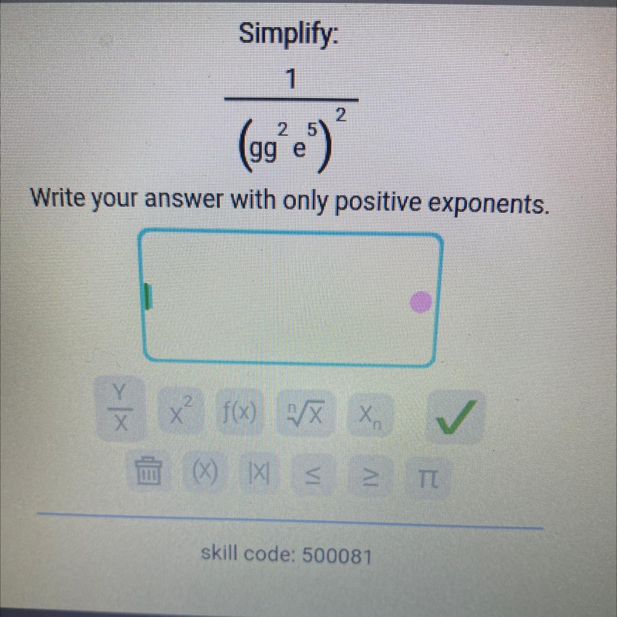 1/ (gg^2 E^5)^2 Write Your Answer With Only Positive Exponents 