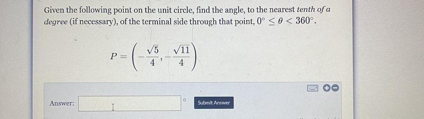 Given The Following Point On The Unit Circle, Find The Angle, To The Nearest Tenth Of Adegree (if Necessary),