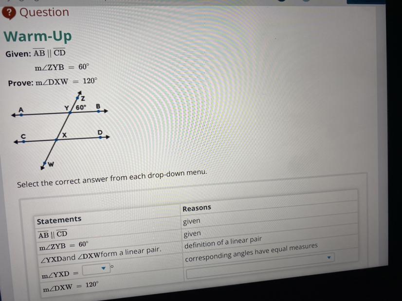 ? QuestionWarm-UpGiven: AB || CDm/ZYB = 60Prove: M/DXW = 120AWZY/60XSelect The Correct Answer From Each