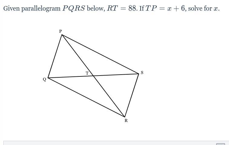 Given Parallelogram PQRS Below, RT = 88. If TP = X+6, Solve For X.