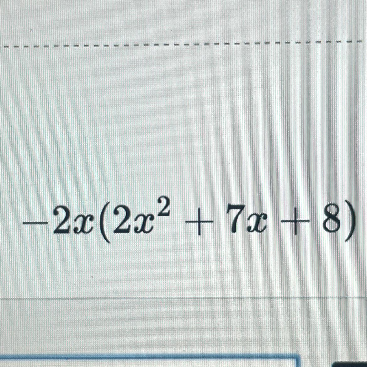 -2x(2x^2+7x+8)...................
