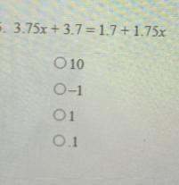 Solve The Equation 3.75x+3.7=1.7+1.75xA 10 B -1 C 1D .1